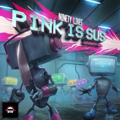 Ninety9Lives 76 - Pink is Sus