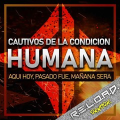 Cautivos De La Condicion Humana - Aqui Hoy (R.E.L.O.A.D. Rework) [CDR]