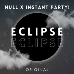 NULL x Instant Party! - Eclipse (Original)