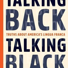 Free read✔ Talking Back, Talking Black: Truths About America's Lingua Franca