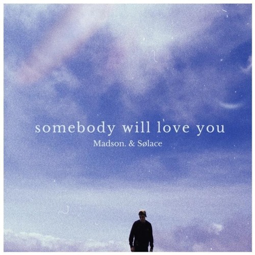 Madson. & Sølace - somebody will love you