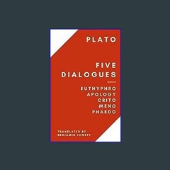 #^DOWNLOAD 📖 Five Dialogues: Euthyphro, Apology, Crito, Meno, Phaedo [EBOOK]
