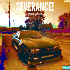 SEVERANCE! w/KILLA PLAYA