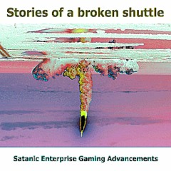 Satanic Enterprise Gaming Advancements - Stories Of A Broken Shuttle - 2021 Full Album
