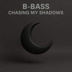 B-Bass - Chasing My Shadows