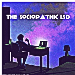 The Sociopathic Lsd