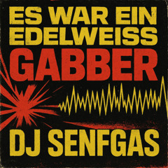 DJ SENFGAS - ES WAR EIN EDELWEISS GABBER (190bpm)