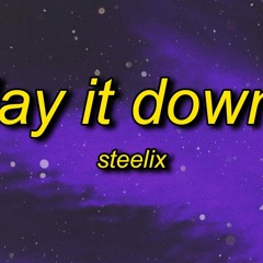 Steelix - Lay It Down | tell your friends you ain't coming out tonight