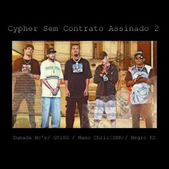 Cypher Sem Contrato Assinado 2 GUiSG,Mano Chriz SNR,Negro KX e Dunada Mc's (prod: Karamelo Record's)