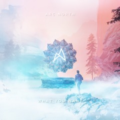 Arc North - What You Want [Out on Spotify!]