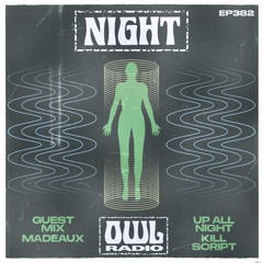 Night Owl Radio 382 ft. KILL SCRIPT and Madeaux