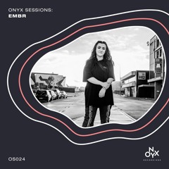 Onyx Sessions 024 - EMBR