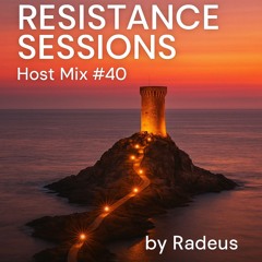 RESISTANCE SESSIONS HOST MIX #40 - by Radeus