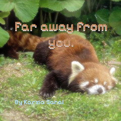 Far away from you.