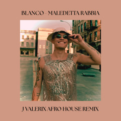 BLANCO - Maledetta Rabbia (J Valerix Afro House Remix)