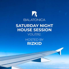 Rizkid - Balatonica Saturday Night House Session Vol. 092