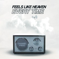 Feels Like Heaven, Every Time.