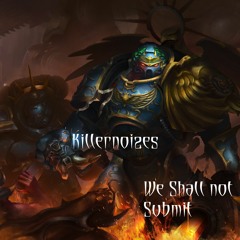 Killernoizes - We Shall Not Submit (Preview)