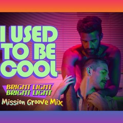 Bright Light Bright Light - I Used To Be Cool (Mission Groove Mix)