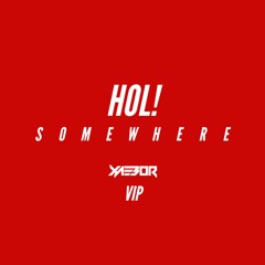 HOL! - SOMEWHERE (XAEBOR VIP)