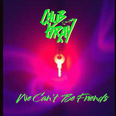 Chub Kray - We Can’t Be Friends