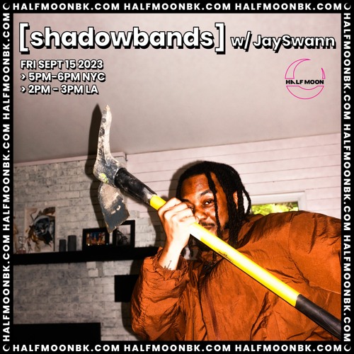 Stream 9.15.23 shadowbands W JaySwann by Half Moon Listen