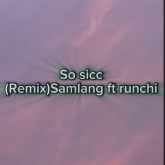 So sicc (remix) samlang ft runchi