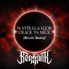 N-Vitral & I:gor - Crack Ya Neck (Berzärk Bootleg)