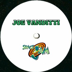 Joe Vanditti- Space Jam (Joe Edit)