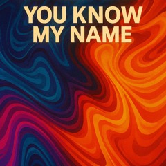 You Know My Name