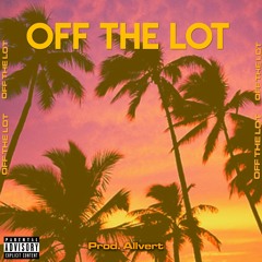 OFF THE LOT (Prod. By Allvert)