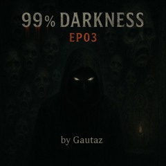 99% Darkness EP03 by Gautaz [Heavy Mix]