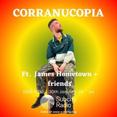 Corranucopia ft. James Hometown & Sippa Seb 30/1/24 on SubCity Radio