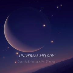 Cosmic Enigma x Mr. Silence – Universal Melody