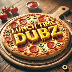 LUNCHTIMEDUBZ 002 [PREPOSTEROUS PIZZA]