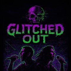 Glitched Out