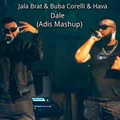 Jala Brat & Buba Corelli & Hava - Dale (Adis Mashup)