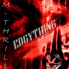 M-THRILL - EDGYTHING [CUT]