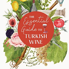[ACCESS] EBOOK 📮 The Essential Guide to Turkish Wine: An exploration of one of the o