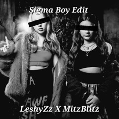 Sigma boy [ LeshyZz X MitzBlitz edit ]