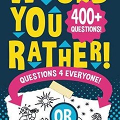 ✔PDF⚡️ Would You Rather Questions 4 Everyone!: Hilarious, funny, silly, easy, hard,