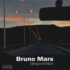 Bruno Mars - Talking to the Moon (Mattend Remix)