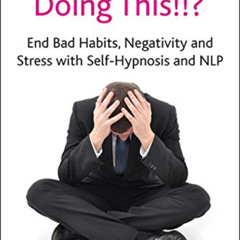 [DOWNLOAD] EPUB ✉️ Why Do I Keep Doing This!!? End bad habits, negativity and stress