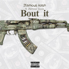 Bout It - 2Famous Kash (Feat. 2Famous Soulja)