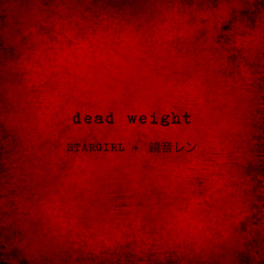 dead weight (feat. 鏡音レン)