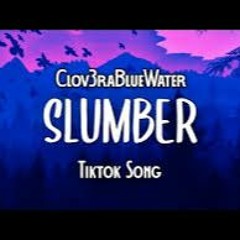 Clov3rBlueWater - Slumber (Tiktok Song) Gibber Deedle Sluuummmberr That Brother Gone