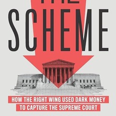 kindle👌 The Scheme: How the Right Wing Used Dark Money to Capture the Supreme Court