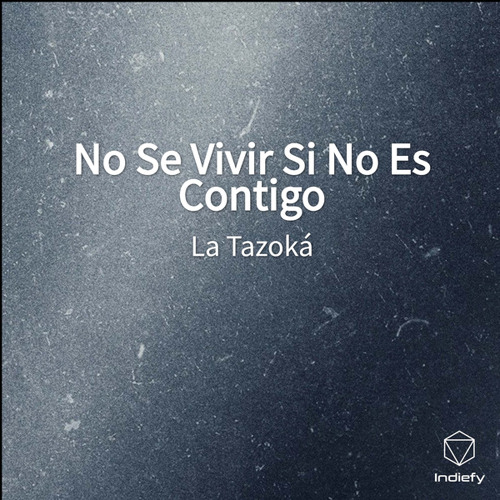 Stream No Se Vivir Si No Es Contigo by La Tazoká | Listen online for free  on SoundCloud