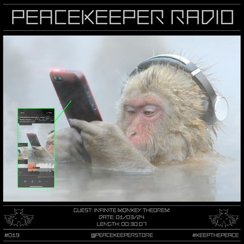PEACEKEEPER RADIO #019 - Infinite Monkey Theorem