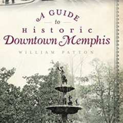 Access PDF 📥 A Guide to Historic Downtown Memphis by  William Patton PDF EBOOK EPUB